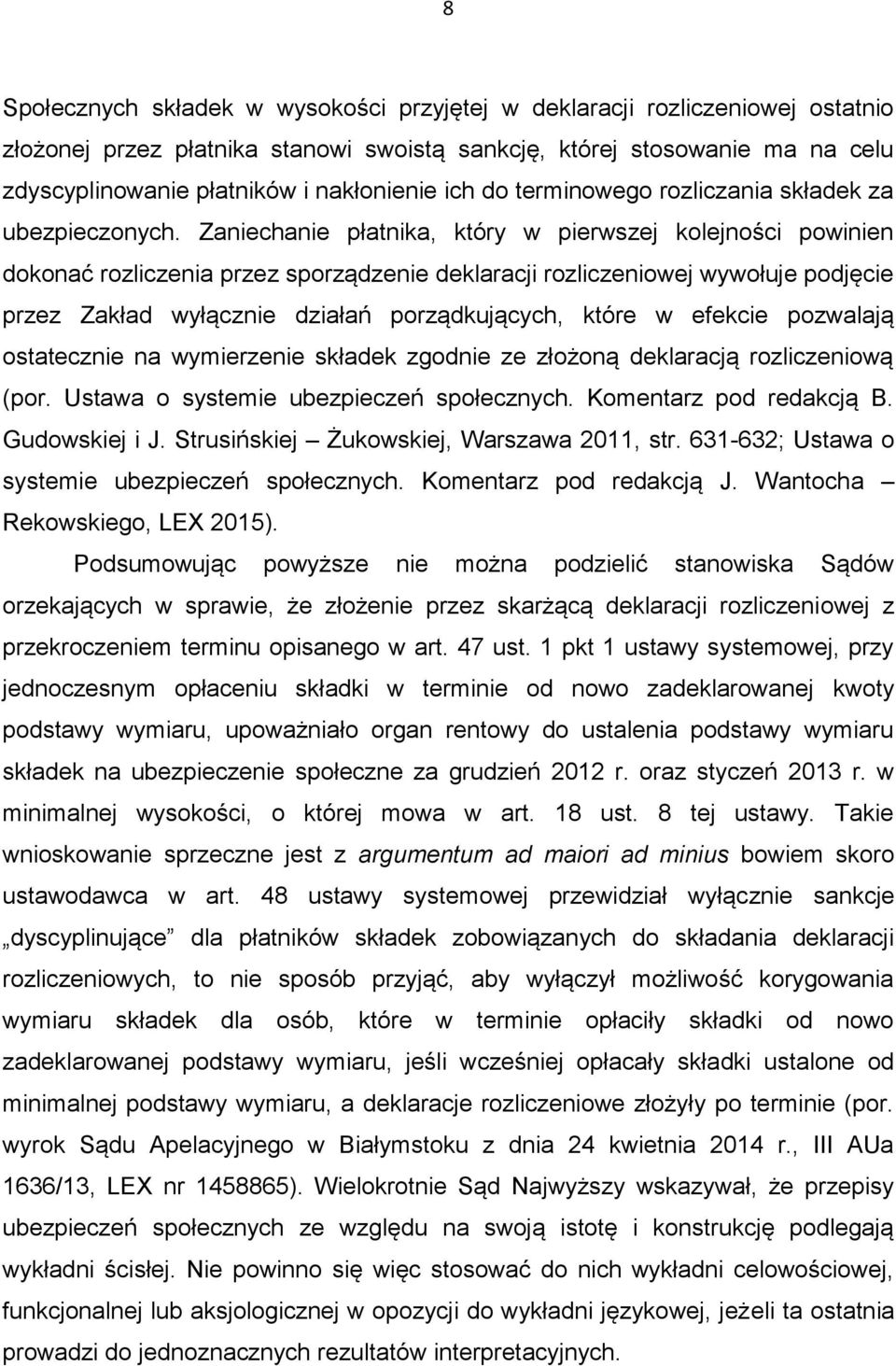 Zaniechanie płatnika, który w pierwszej kolejności powinien dokonać rozliczenia przez sporządzenie deklaracji rozliczeniowej wywołuje podjęcie przez Zakład wyłącznie działań porządkujących, które w