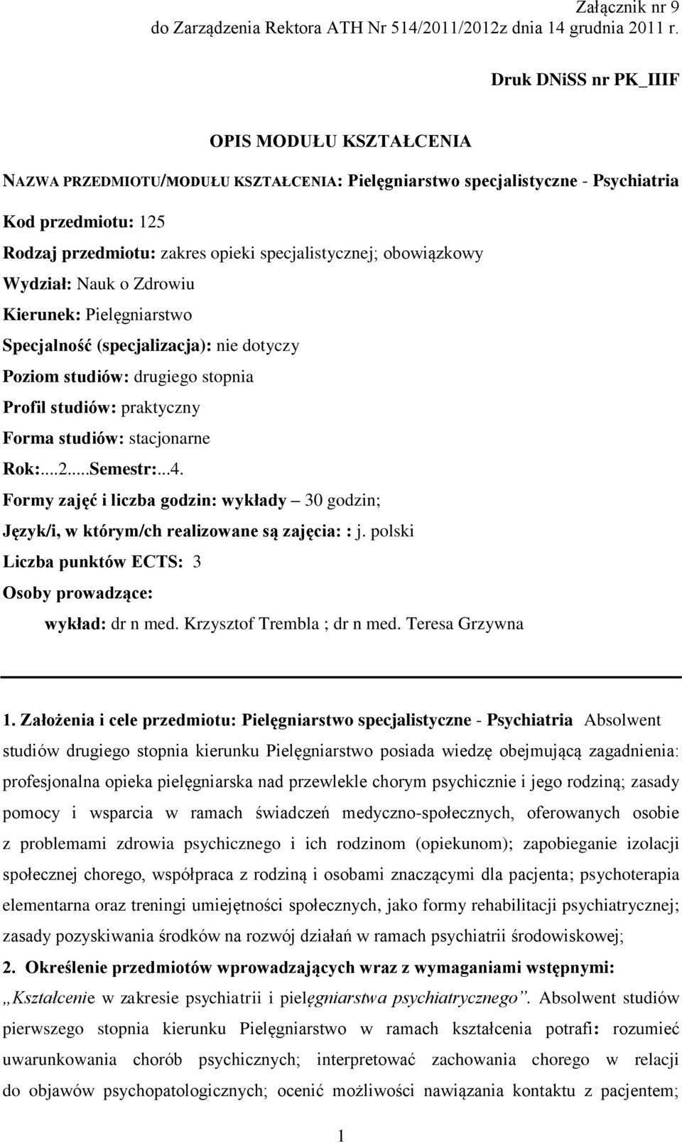 obowiązkowy Wydział: Nauk o Zdrowiu Kierunek: Pielęgniarstwo Specjalność (specjalizacja): nie dotyczy Poziom studiów: drugiego stopnia Profil studiów: praktyczny Forma studiów: stacjonarne Rok:...2.