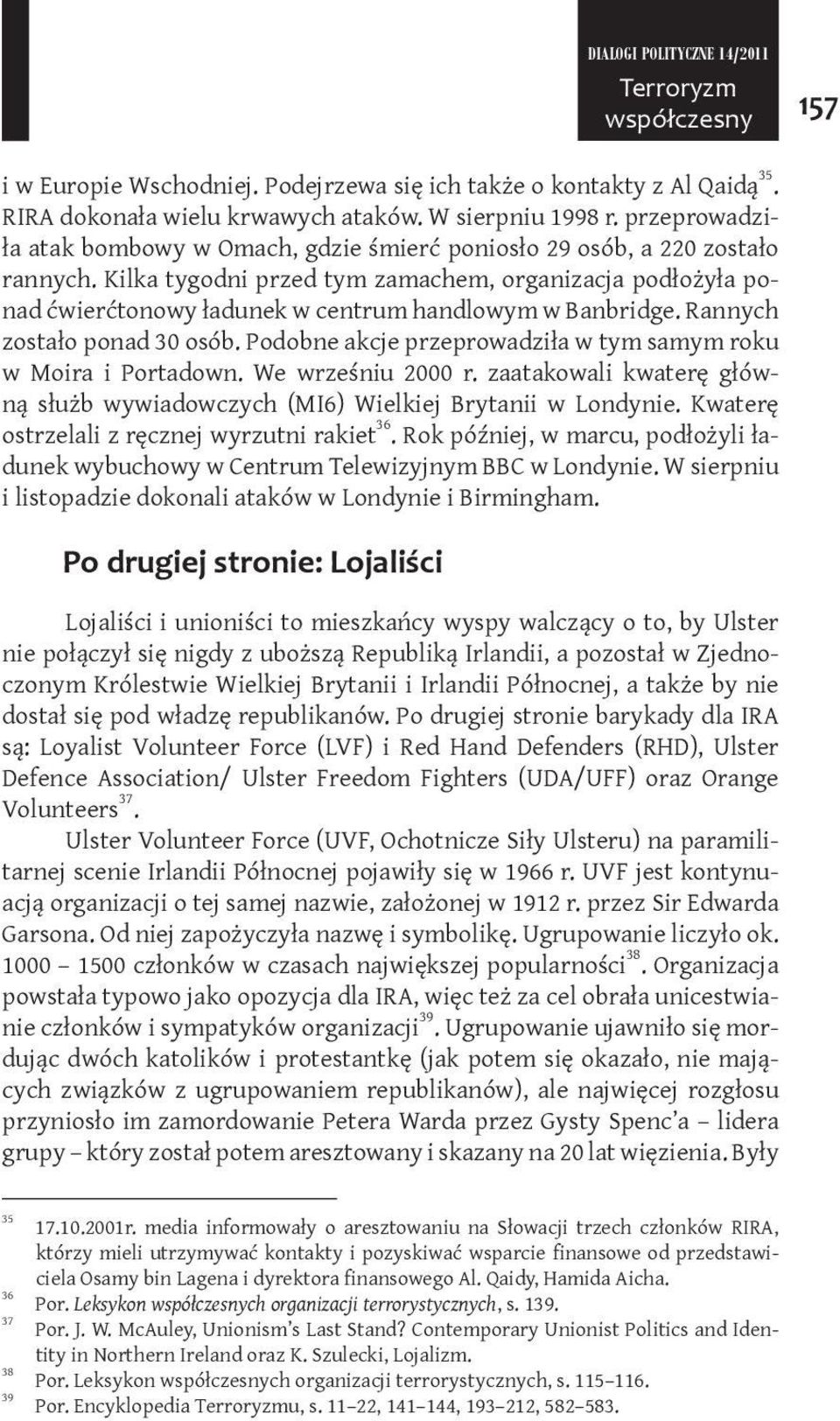 Kilka tygodni przed tym zamachem, organizacja podłożyła ponad ćwierćtonowy ładunek w centrum handlowym w Banbridge. Rannych zostało ponad 30 osób.