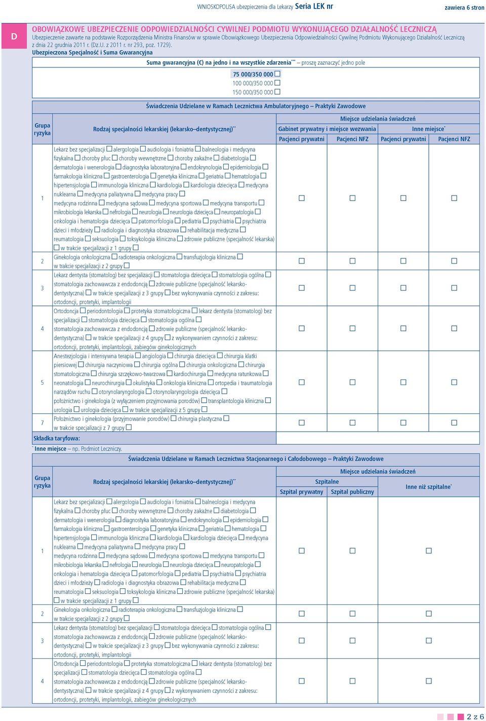 Ubezpieczona Specjalność i Suma Gwarancyjna Grupa Suma gwarancyjna ( ) na jedno i na wszystkie zdarzenia 5 000/50 000 00 000/50 000 Świadczenia Udzielane w Ramach Lecznictwa Ambulatoryjnego Praktyki