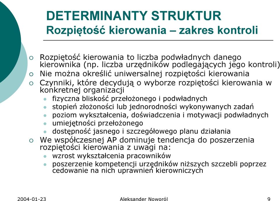 bliskość przełożonego i podwładnych stopień złożoności lub jednorodności wykonywanych zadań poziom wykształcenia, doświadczenia i motywacji podwładnych umiejętności przełożonego dostępność jasnego i