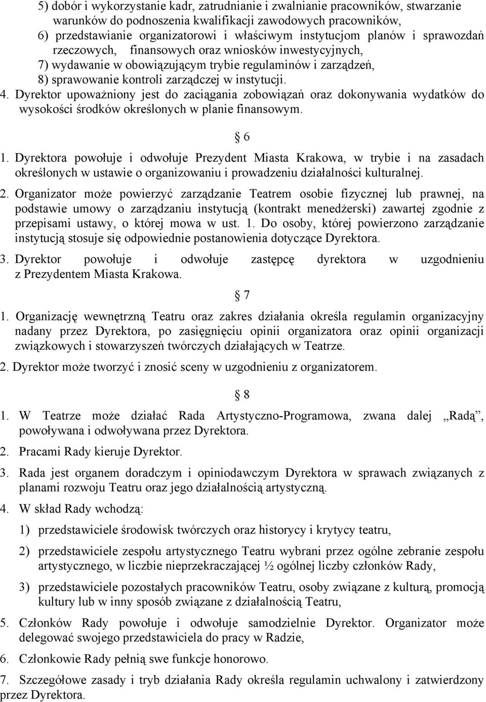 Dyrektor upoważniony jest do zaciągania zobowiązań oraz dokonywania wydatków do wysokości środków określonych w planie finansowym. 6 1.