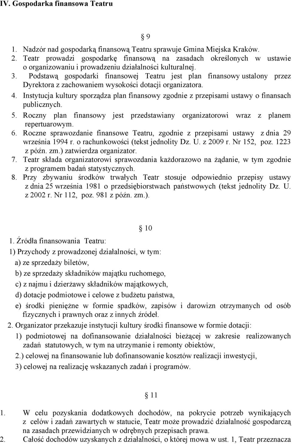 Podstawą gospodarki finansowej Teatru jest plan finansowy ustalony przez Dyrektora z zachowaniem wysokości dotacji organizatora. 4.