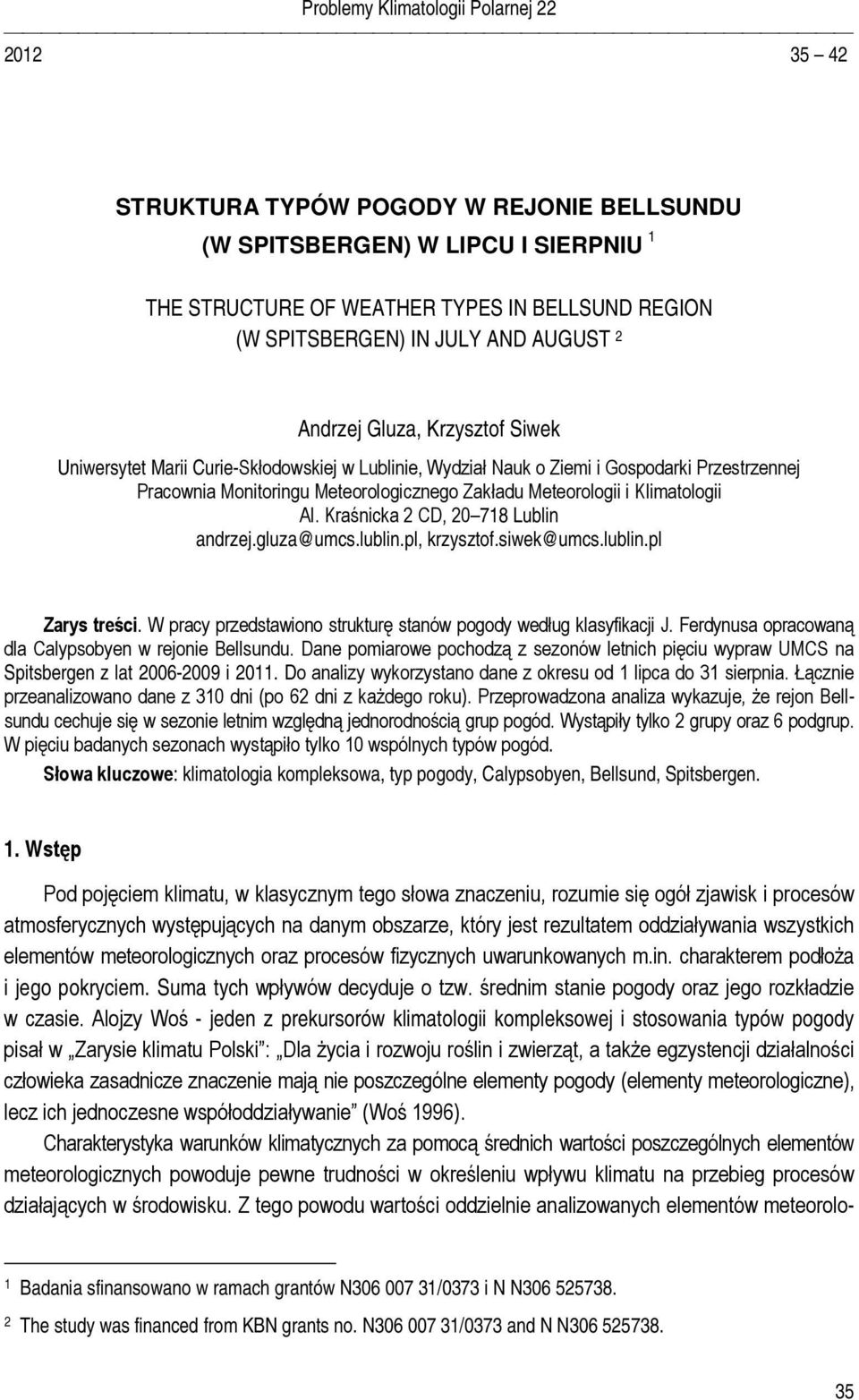 Meteorologii i Klimatologii Al. Kraśnicka 2 CD, 20 718 Lublin andrzej.gluza@umcs.lublin.pl, krzysztof.siwek@umcs.lublin.pl Zarys treści.