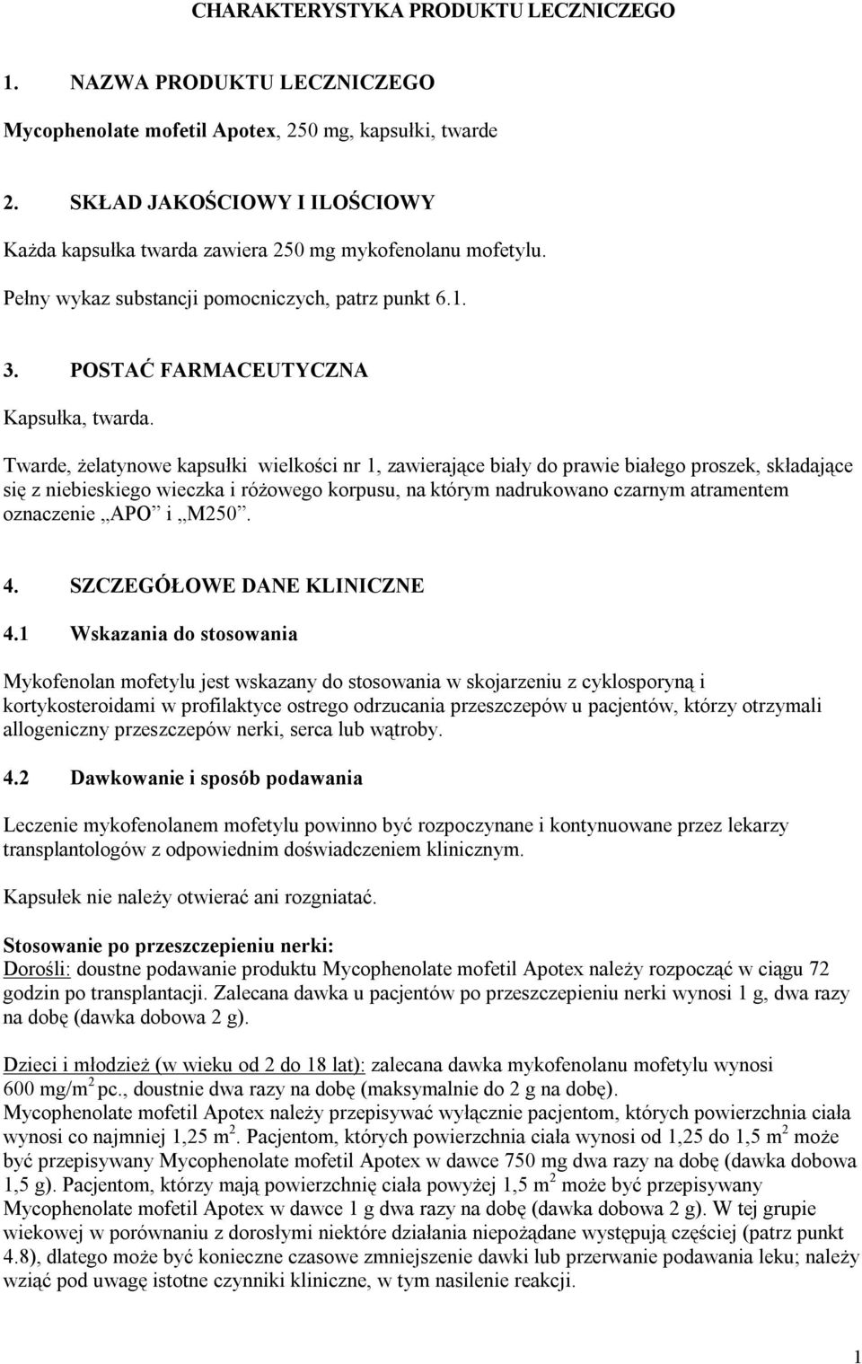 Twarde, żelatynowe kapsułki wielkości nr 1, zawierające biały do prawie białego proszek, składające się z niebieskiego wieczka i różowego korpusu, na którym nadrukowano czarnym atramentem oznaczenie