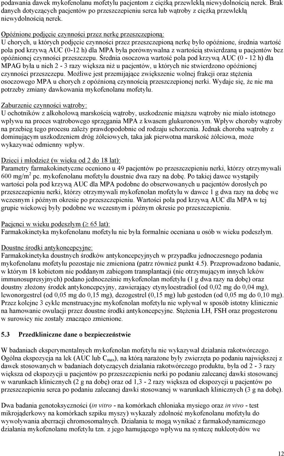 Opóźnione podjęcie czynności przez nerkę przeszczepioną: U chorych, u których podjęcie czynności przez przeszczepioną nerkę było opóźnione, średnia wartość pola pod krzywą AUC (0-12 h) dla MPA była