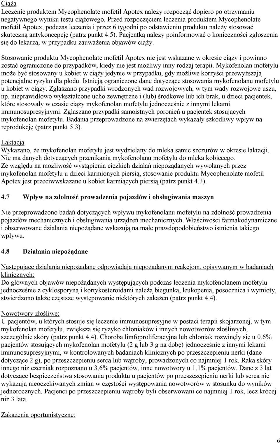 Pacjentką należy poinformować o konieczności zgłoszenia się do lekarza, w przypadku zauważenia objawów ciąży.