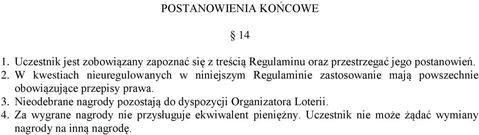 W kwestiach nieuregulowanych w niniejszym Regulaminie zastosowanie mają powszechnie obowiązujące przepisy