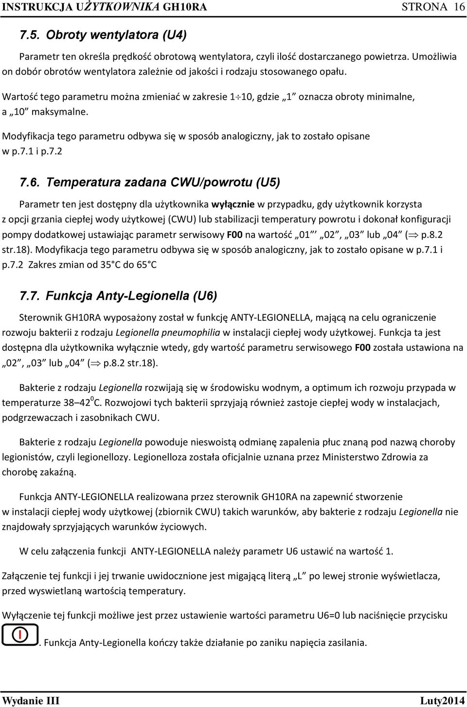 Modyfikacja tego parametru odbywa się w sposób analogiczny, jak to zostało opisane w p.7.1 i p.7.2 7.6.