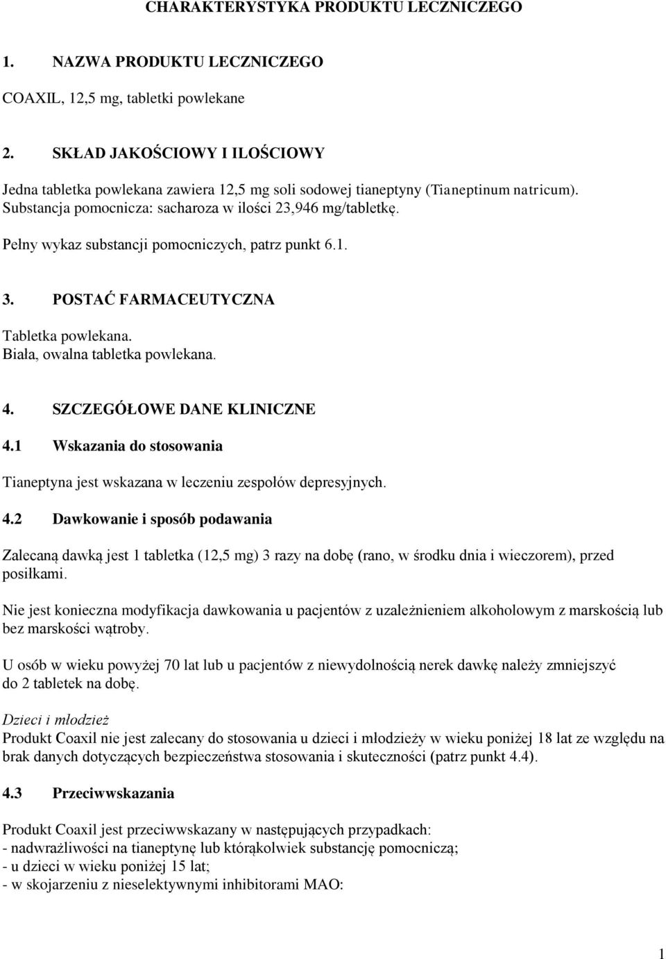 Pełny wykaz substancji pomocniczych, patrz punkt 6.1. 3. POSTAĆ FARMACEUTYCZNA Tabletka powlekana. Biała, owalna tabletka powlekana. 4. SZCZEGÓŁOWE DANE KLINICZNE 4.