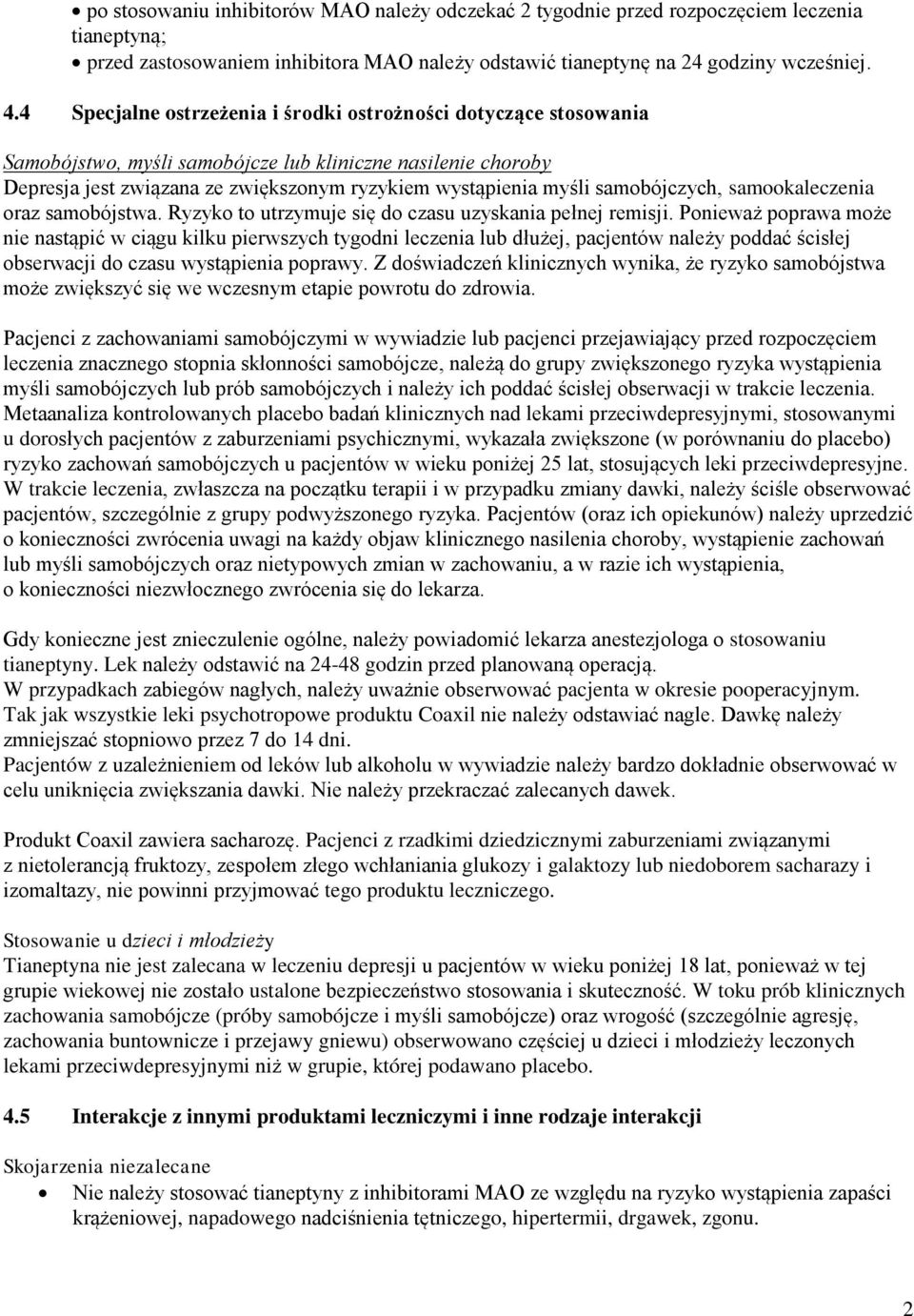 samobójczych, samookaleczenia oraz samobójstwa. Ryzyko to utrzymuje się do czasu uzyskania pełnej remisji.