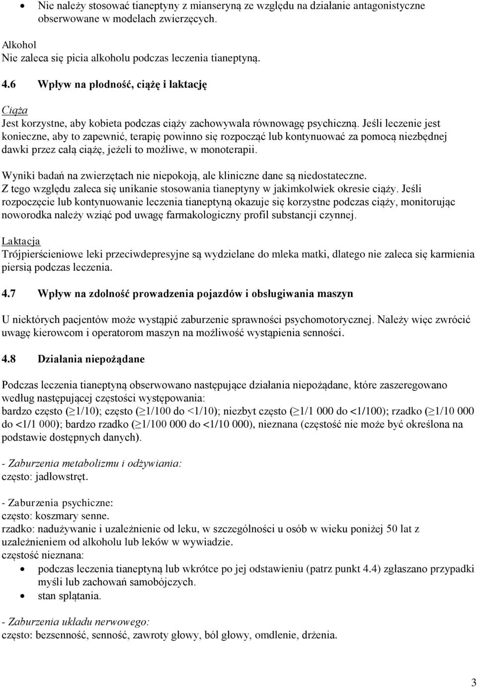 Jeśli leczenie jest konieczne, aby to zapewnić, terapię powinno się rozpocząć lub kontynuować za pomocą niezbędnej dawki przez całą ciążę, jeżeli to możliwe, w monoterapii.
