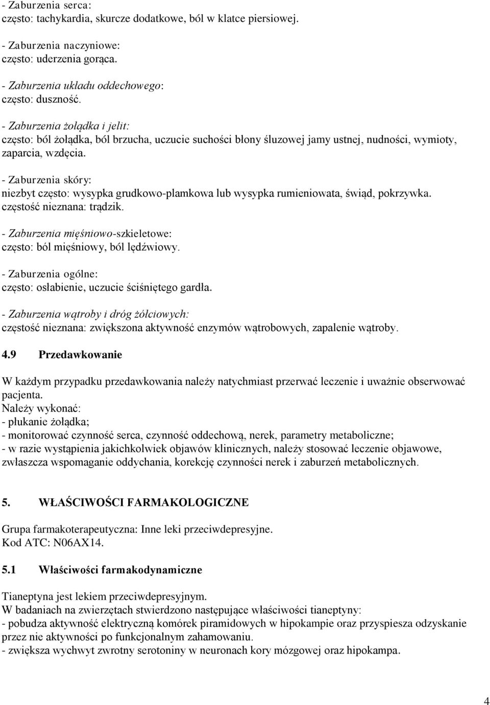 - Zaburzenia skóry: niezbyt często: wysypka grudkowo-plamkowa lub wysypka rumieniowata, świąd, pokrzywka. częstość nieznana: trądzik.