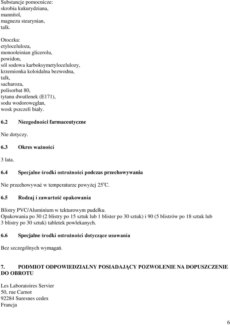 wosk pszczeli biały. 6.2 Niezgodności farmaceutyczne Nie dotyczy. 6.3 Okres ważności 3 lata. 6.4 Specjalne środki ostrożności podczas przechowywania Nie przechowywać w temperaturze powyżej 25 o C. 6.5 Rodzaj i zawartość opakowania Blistry PVC/Aluminium w tekturowym pudełku.