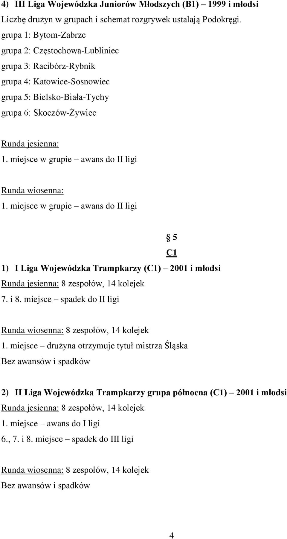 miejsce drużyna otrzymuje tytuł mistrza Śląska Bez awansów i spadków 2) II
