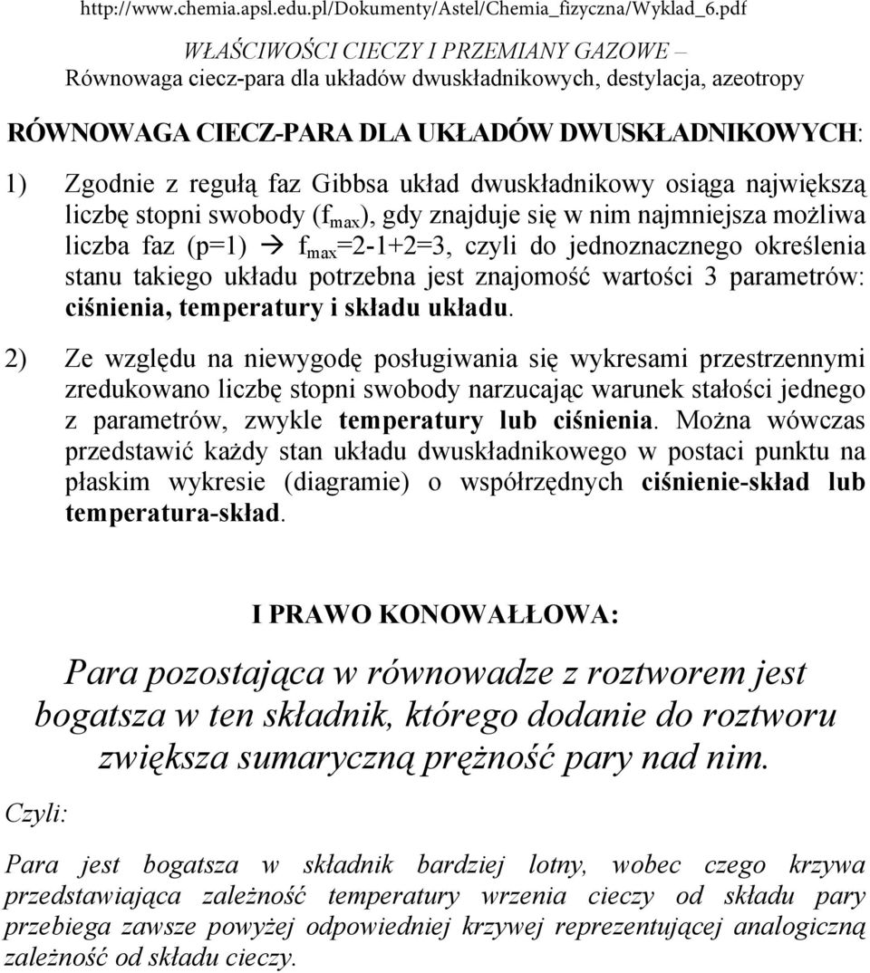 2) Ze względu na niewygodę posługiwania się wykresami przestrzennymi zredukowano liczbę stopni swobody narzucając warunek stałości jednego z parametrów, zwykle temperatury lub ciśnienia.