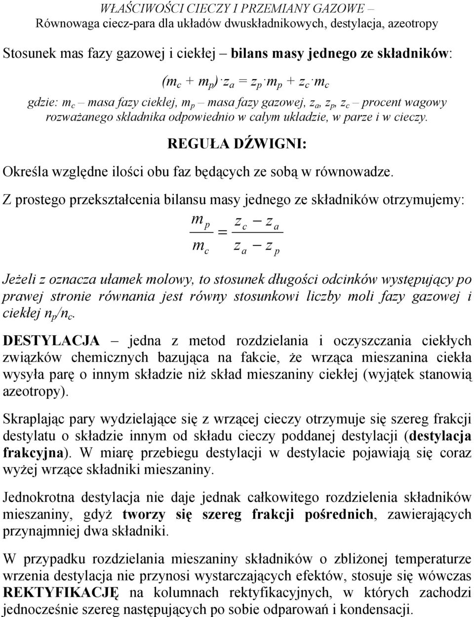 Z prostego przekształcenia bilansu masy jednego ze składników otrzymujemy: m m p c = z z c a z z Jeżeli z oznacza ułamek molowy, to stosunek długości odcinków występujący po prawej stronie równania