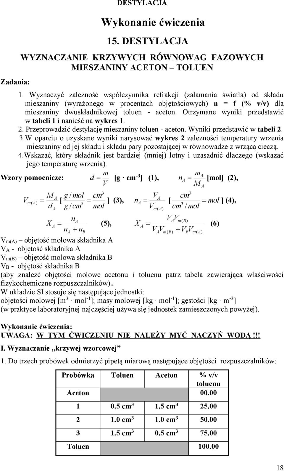Otrzymane wyniki przedstawić w tabeli 1 i nanieść na wykres 1. 2. Przeprowadzić destylację mieszaniny toluen - aceton. Wyniki przedstawić w tabeli 2. 3.