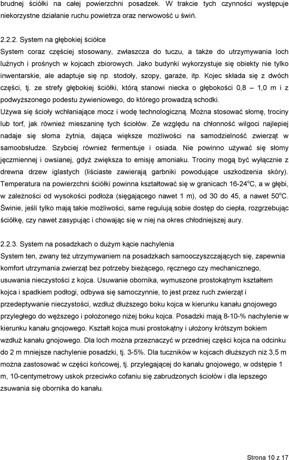 Jako budynki wykorzystuje się obiekty nie tylko inwentarskie, ale adaptuje się np. stodoły, szopy, garaże, itp. Kojec składa się z dwóch części, tj.
