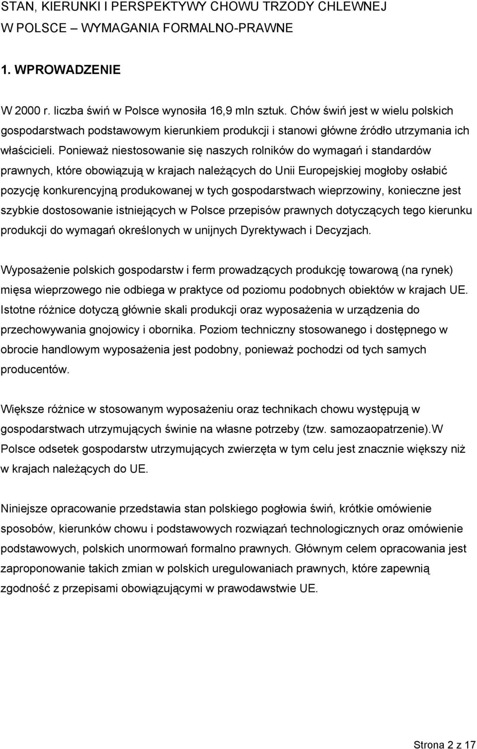 Ponieważ niestosowanie się naszych rolników do wymagań i standardów prawnych, które obowiązują w krajach należących do Unii Europejskiej mogłoby osłabić pozycję konkurencyjną produkowanej w tych