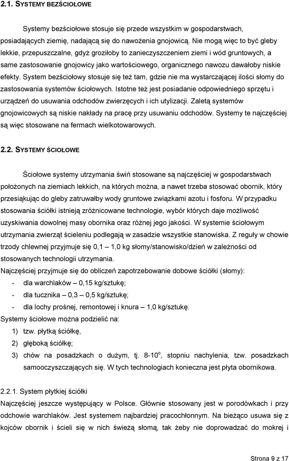 efekty. System bezściołowy stosuje się też tam, gdzie nie ma wystarczającej ilości słomy do zastosowania systemów ściołowych.
