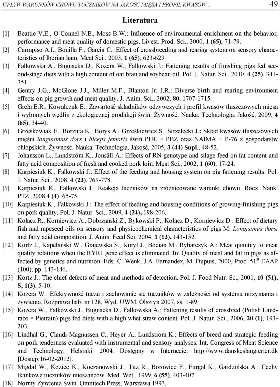, 2003, 1 (65), 623-629. [3] Falkowska A., Bugnacka D., Kozera W., Falkowski J.: Fattening results of finishing pigs fed second-stage diets with a high content of oat bran and soybean oil. Pol. J. Natur.