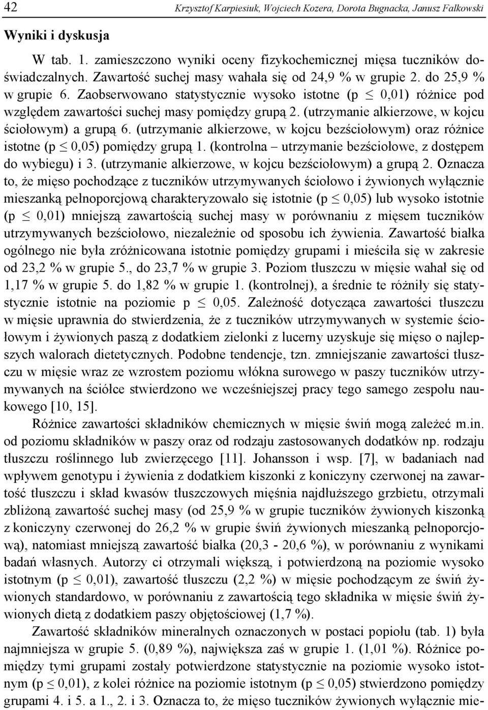 (utrzymanie alkierzowe, w kojcu ściołowym) a grupą 6. (utrzymanie alkierzowe, w kojcu bezściołowym) oraz różnice istotne (p 0,05) pomiędzy grupą 1.