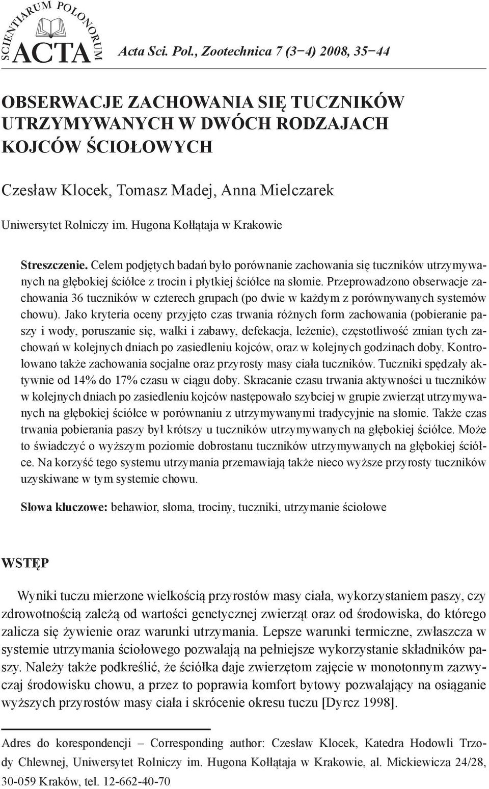 Hugona Kołłątaja w Krakowie Streszczenie. Celem podjętych badań było porównanie zachowania się tuczników utrzymywanych na głębokiej ściółce z trocin i płytkiej ściółce na słomie.