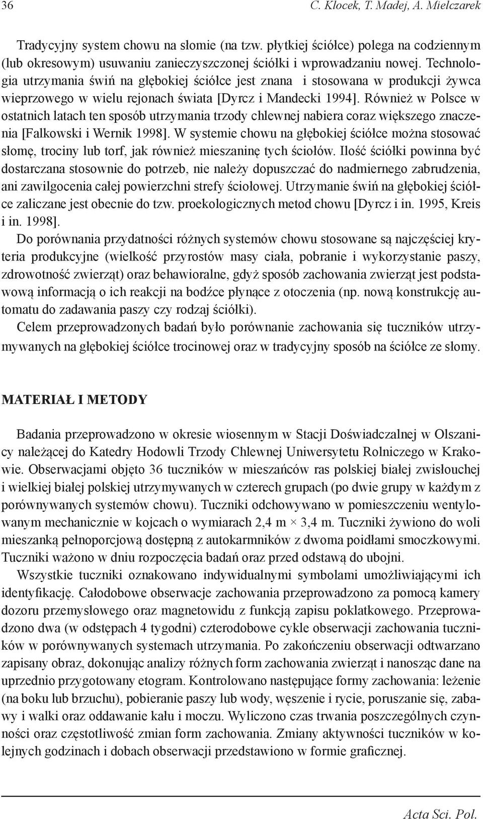 Również w Polsce w ostatnich latach ten sposób utrzymania trzody chlewnej nabiera coraz większego znaczenia [Falkowski i Wernik 1998].