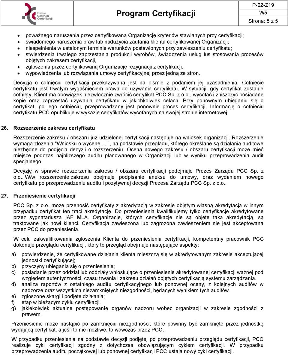 zakresem certyfikacji, zgłoszenia przez certyfikowaną Organizację rezygnacji z certyfikacji. wypowiedzenia lub rozwiązania umowy certyfikacyjnej przez jedną ze stron.