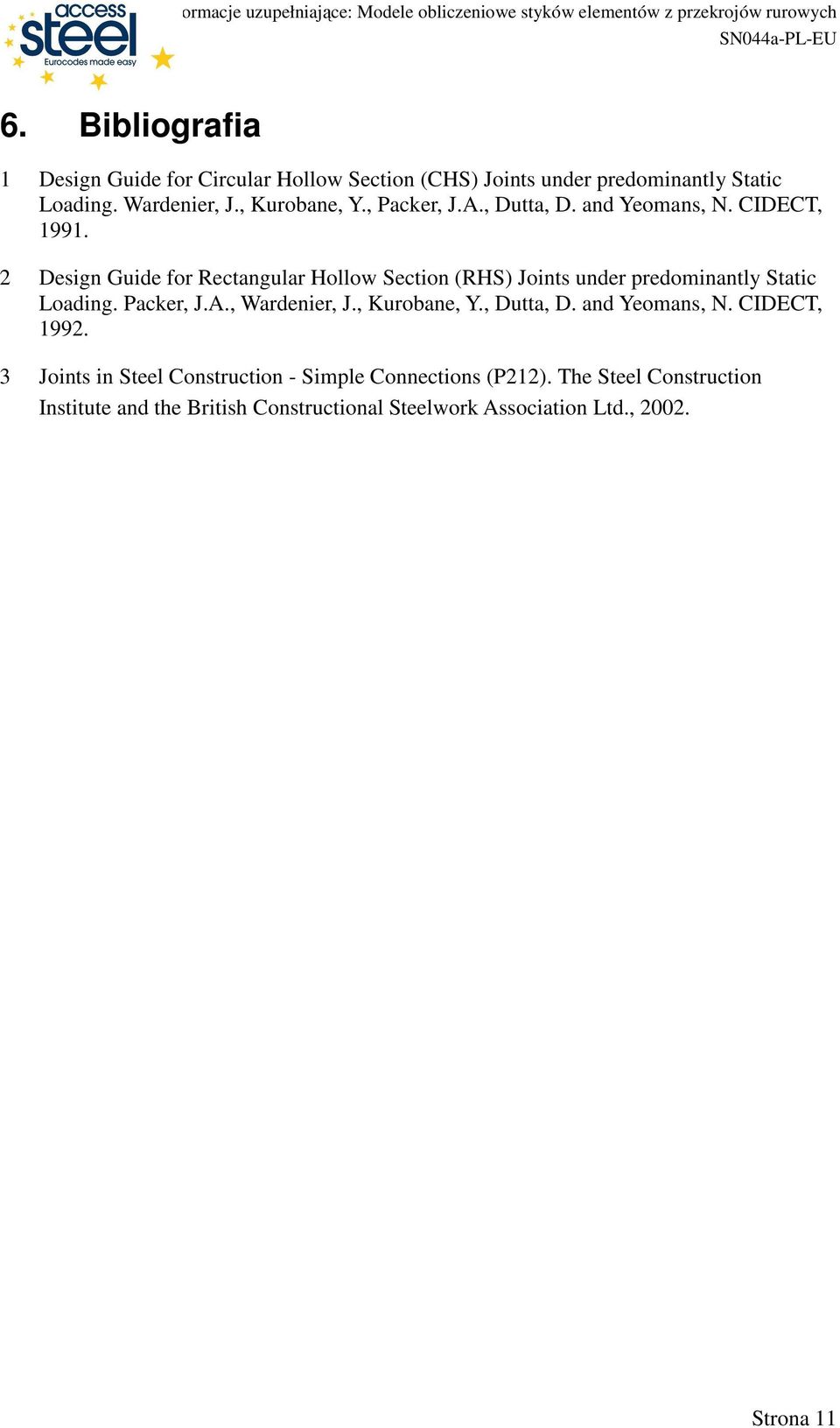 Design Guide or Rectangular Hollow Section (RHS) Joints under predominantly Static Loading. Packer, J.A., Wardenier, J.