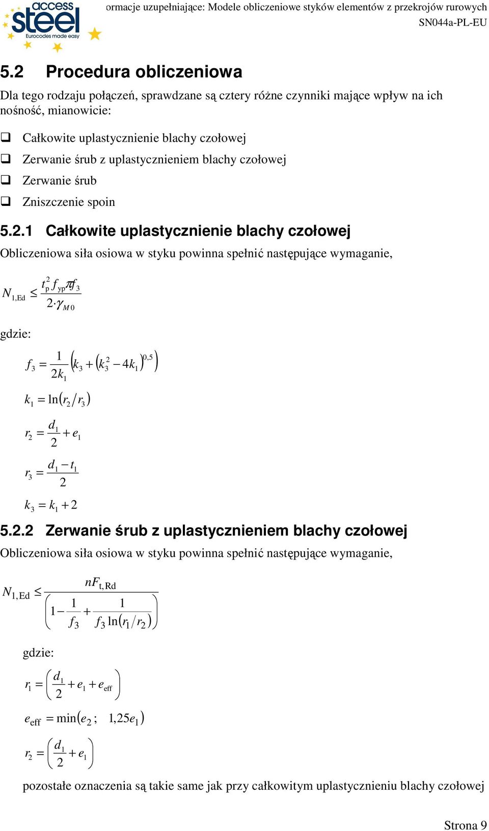 . Całkowite uplastycznienie blachy czołowej Obliczeniowa siła osiowa w styku powinna spełnić następujące wymaganie, N,Ed t p ypπ 3 γ M 0 ( k ( ) ) 0,5 3 + k3 k 3 4 k k ( r ) ln r3 d r + e