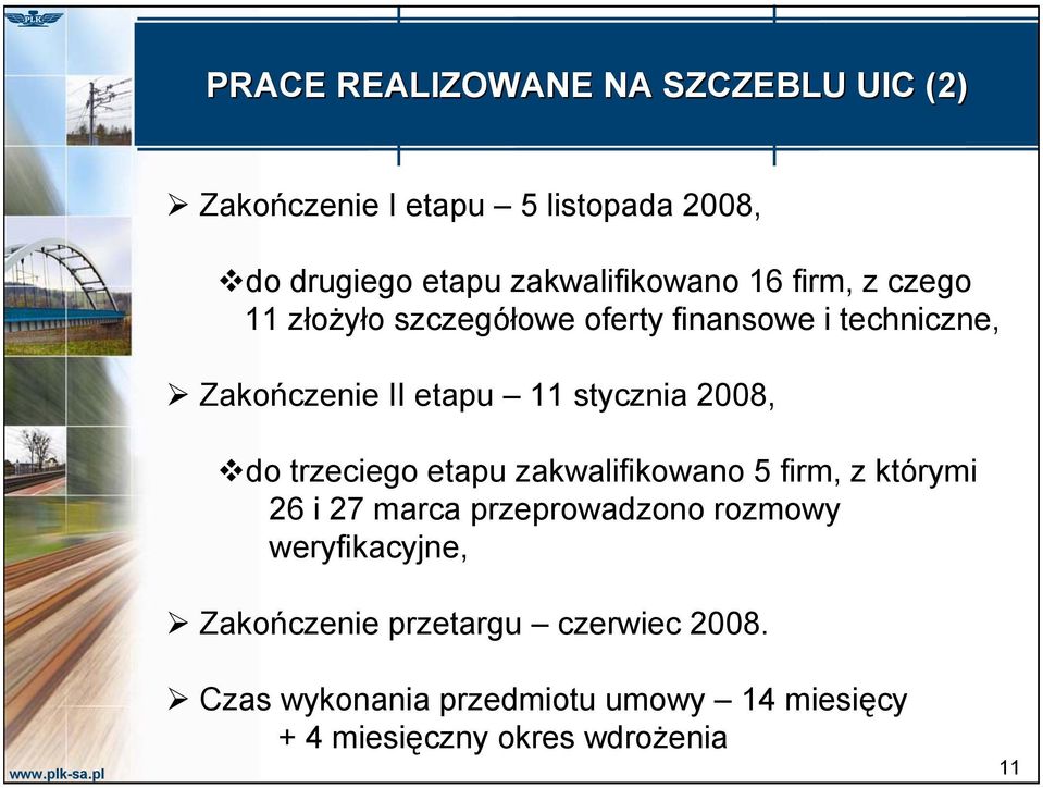 do trzeciego etapu zakwalifikowano 5 firm, z którymi 26 i 27 marca przeprowadzono rozmowy weryfikacyjne,