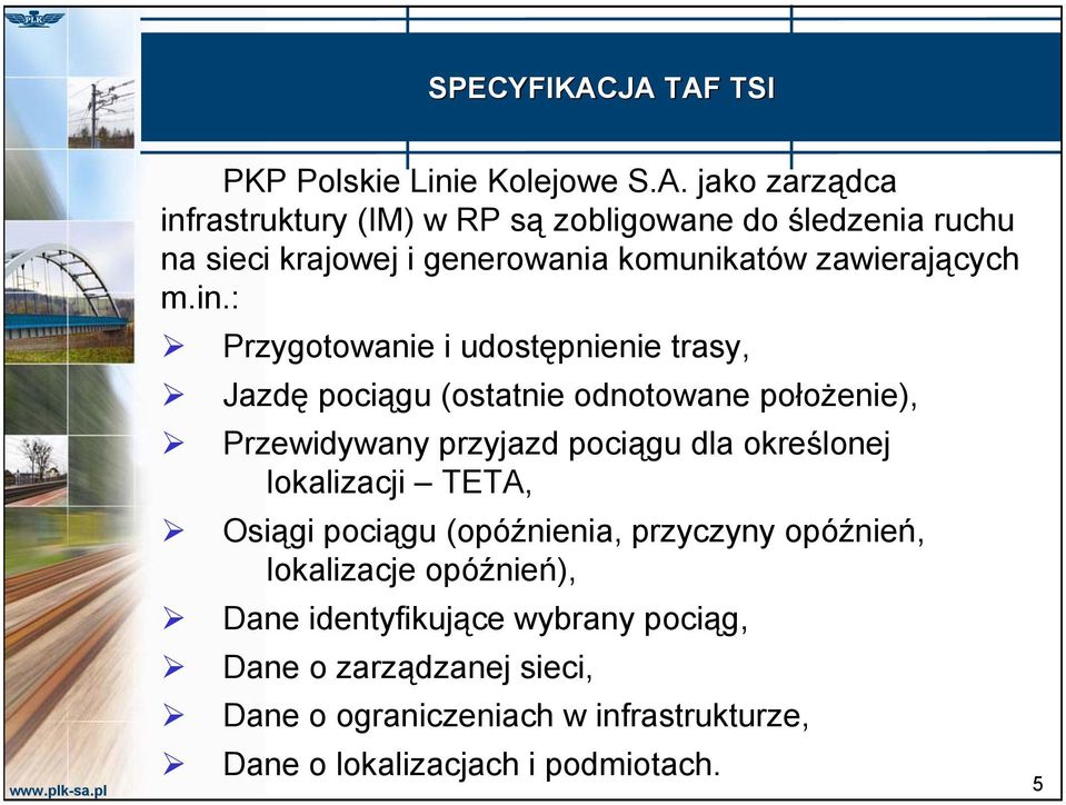 in.: Przygotowanie i udostępnienie trasy, Jazdę pociągu (ostatnie odnotowane położenie), Przewidywany przyjazd pociągu dla określonej