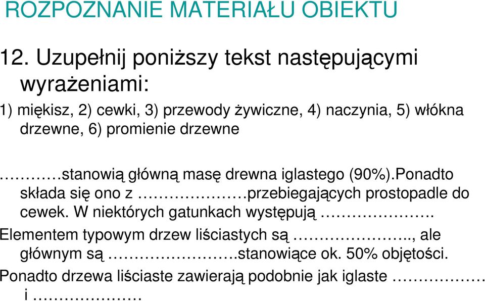 włókna drzewne, 6) promienie drzewne stanowią główną masę drewna iglastego (90%).