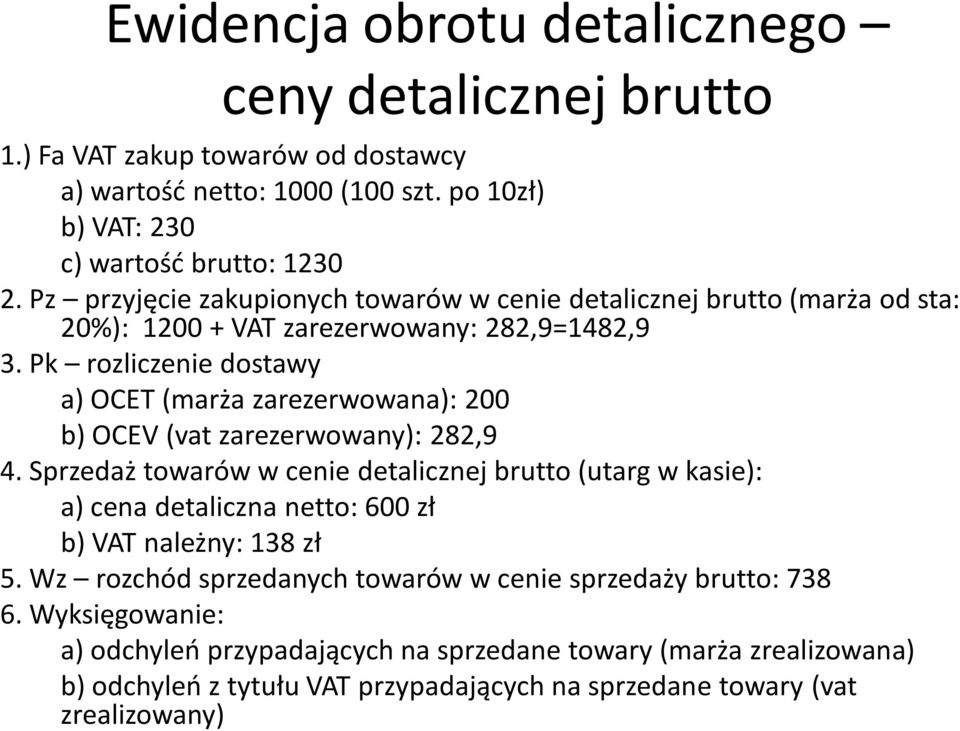 Pk rozliczenie dostawy a) OCET (marża zarezerwowana): 200 b) OCEV (vat zarezerwowany): 282,9 4.
