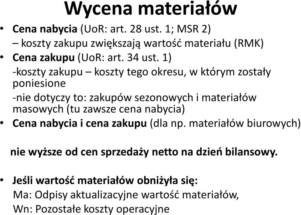 1) -koszty zakupu koszty tego okresu, w którym zostały poniesione -nie dotyczy to: zakupów sezonowych i materiałów masowych (tu