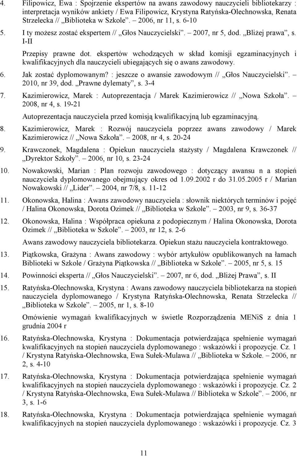 ekspertów wchodzących w skład komisji egzaminacyjnych i kwalifikacyjnych dla nauczycieli ubiegających się o awans zawodowy. 6. Jak zostać dyplomowanym?