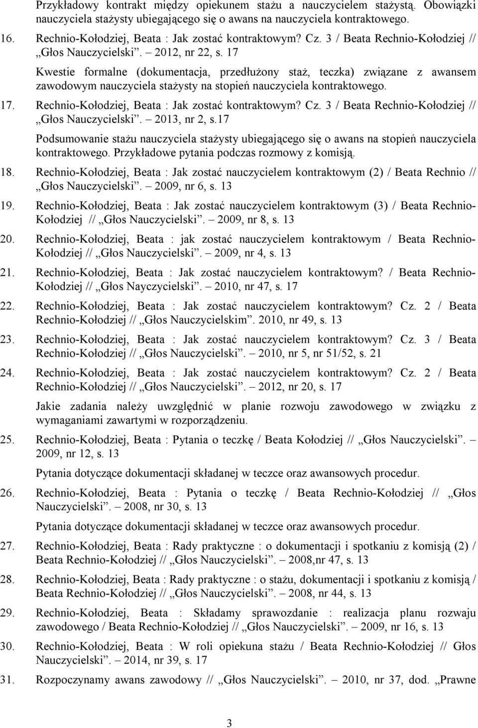 17 Kwestie formalne (dokumentacja, przedłużony staż, teczka) związane z awansem zawodowym nauczyciela stażysty na stopień nauczyciela kontraktowego. 17.