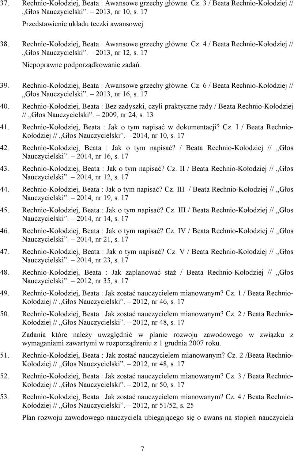 Rechnio-Kołodziej, Beata : Awansowe grzechy główne. Cz. 6 / Beata Rechnio-Kołodziej // Głos Nauczycielski. 2013, nr 16, s. 17 40.