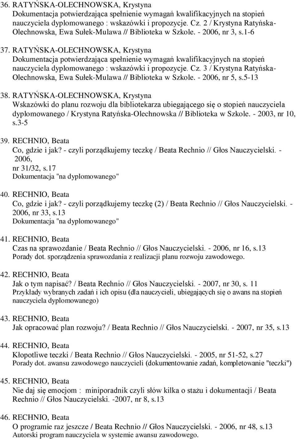 RATYŃSKA-OLECHNOWSKA, Krystyna Dokumentacja potwierdzająca spełnienie wymagań kwalifikacyjnych na stopień nauczyciela dyplomowanego : wskazówki i propozycje. Cz.