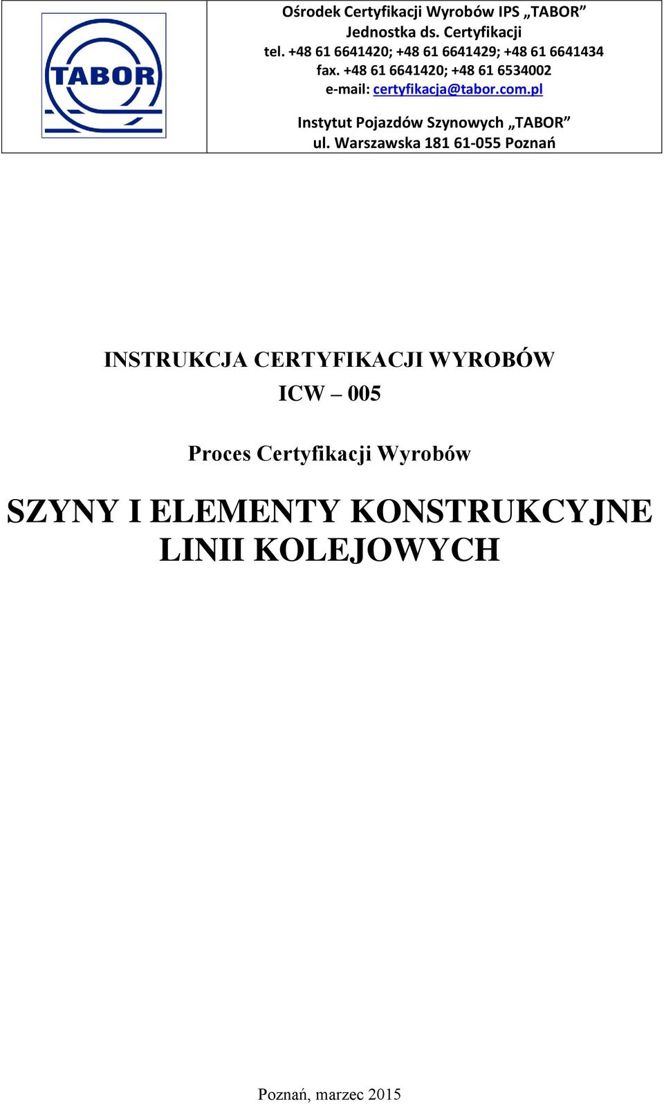 +48 61 6641420; +48 61 6534002 e-mail: certyfikacja@tabor.com.