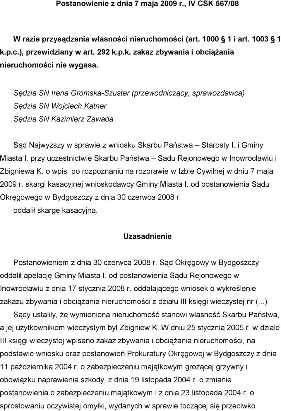 przy uczestnictwie Skarbu Państwa Sądu Rejonowego w Inowrocławiu i Zbigniewa K. o wpis, po rozpoznaniu na rozprawie w Izbie Cywilnej w dniu 7 maja 2009 r.