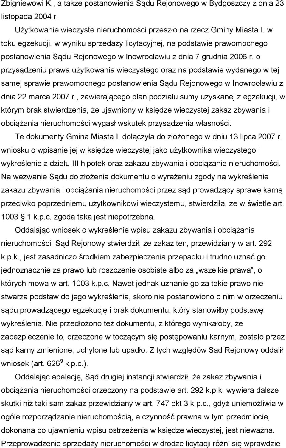 o przysądzeniu prawa użytkowania wieczystego oraz na podstawie wydanego w tej samej sprawie prawomocnego postanowienia Sądu Rejonowego w Inowrocławiu z dnia 22 marca 2007 r.