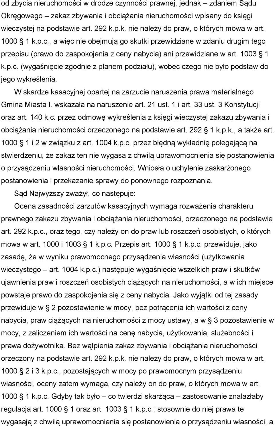 W skardze kasacyjnej opartej na zarzucie naruszenia prawa materialnego Gmina Miasta I. wskazała na naruszenie art. 21 ust. 1 i art. 33 ust. 3 Konstytucji oraz art. 140 k.c. przez odmowę wykreślenia z księgi wieczystej zakazu zbywania i obciążania nieruchomości orzeczonego na podstawie art.
