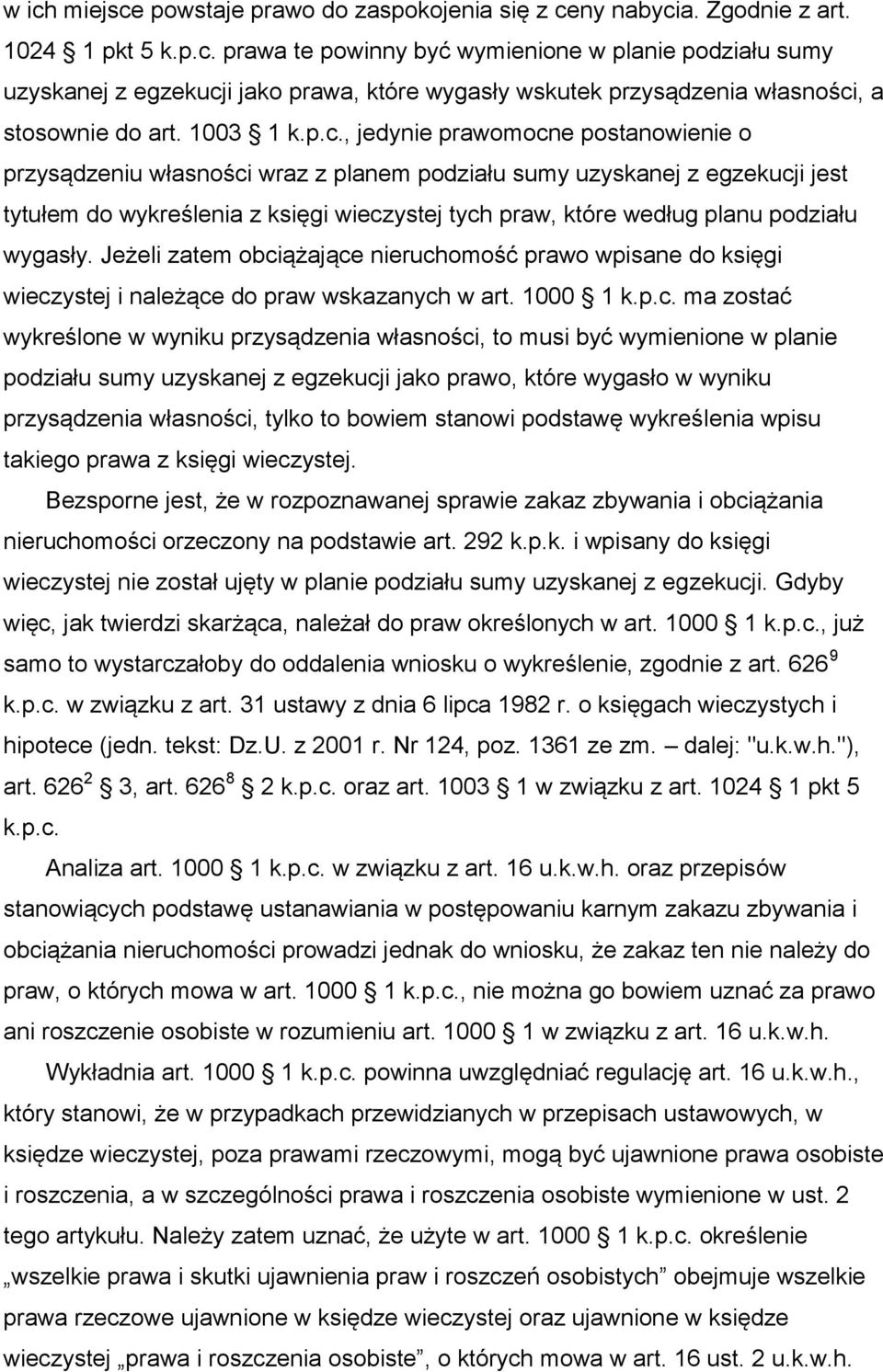 , jedynie prawomocne postanowienie o przysądzeniu własności wraz z planem podziału sumy uzyskanej z egzekucji jest tytułem do wykreślenia z księgi wieczystej tych praw, które według planu podziału