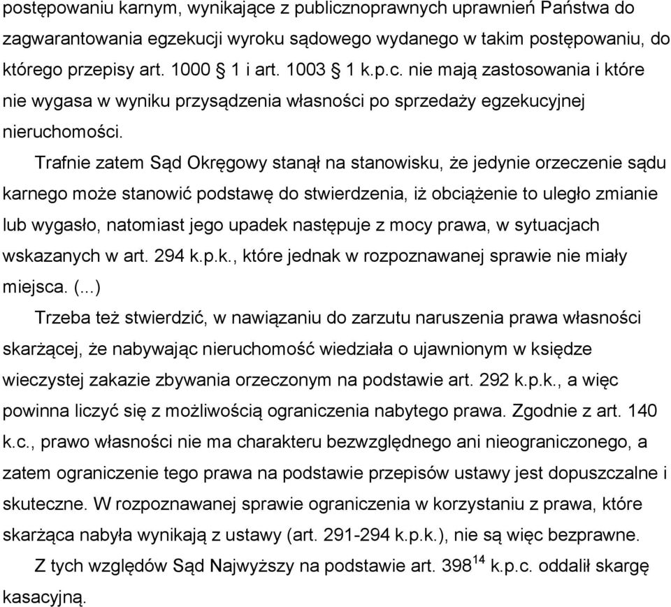 następuje z mocy prawa, w sytuacjach wskazanych w art. 294 k.p.k., które jednak w rozpoznawanej sprawie nie miały miejsca. (.