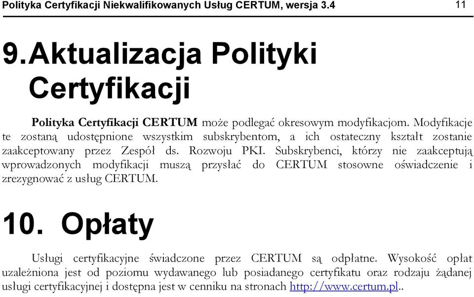Subskrybenci, którzy nie zaakceptują wprowadzonych modyfikacji muszą przysłać do CERTUM stosowne oświadczenie i zrezygnować z usług CERTUM. 10.