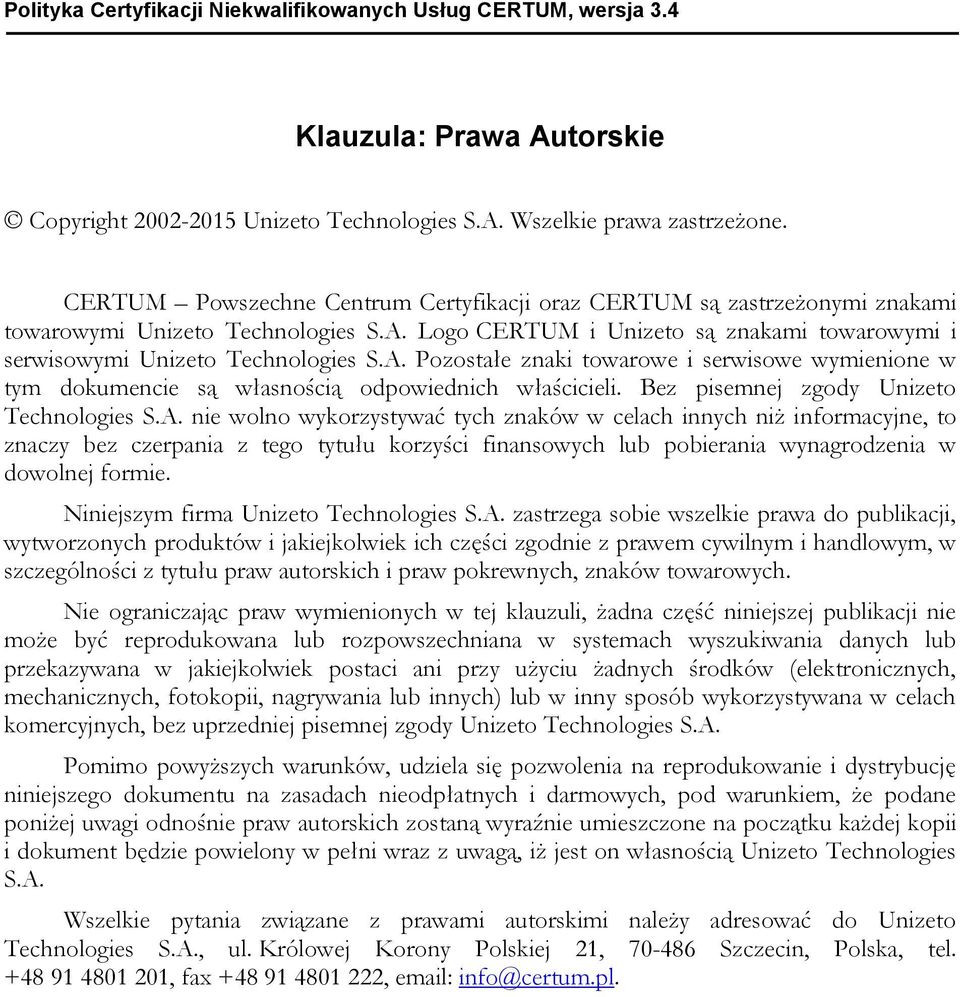 Logo CERTUM i Unizeto są znakami towarowymi i serwisowymi Unizeto Technologies S.A. Pozostałe znaki towarowe i serwisowe wymienione w tym dokumencie są własnością odpowiednich właścicieli.