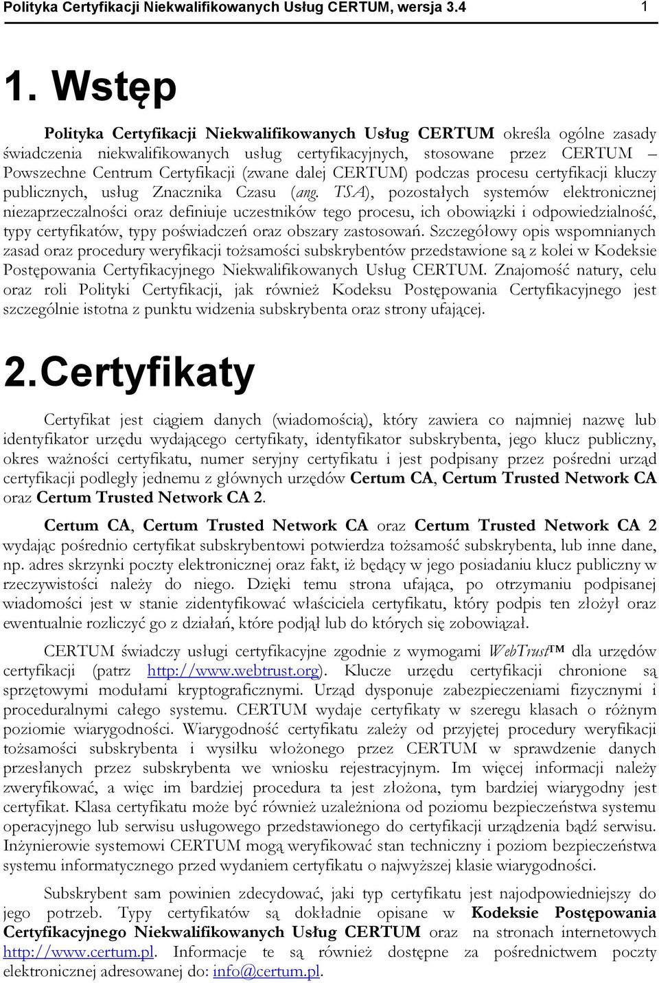 dalej CERTUM) podczas procesu certyfikacji kluczy publicznych, usług Znacznika Czasu (ang.